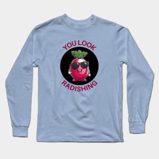 You Look Radishing | Radish Pun Long Sleeve T-Shirt